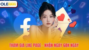 Like Page – Nhận Ngay 68K Siêu Dễ Dàng Cho Thành Viên